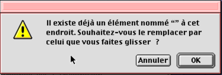 A screen capture of an confirmation message, saying « Il existe déjà un élément nommé “” à cet endroit. Souhaitez-vous le remplacer par celui que vous faites glisser ? »