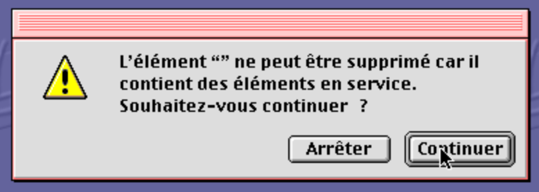 A screen capture of an error message, saying « L'élément "" ne peut être supprimé car il contient des éléments en service. Souhaitez-vous continuer ? »